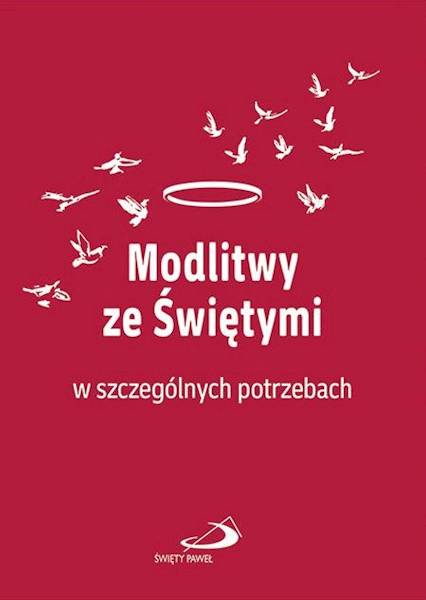Modlitwy ze Świętymi w szczególnych potrzebach - Praca zbiorowa