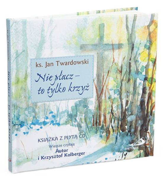 Nie płacz - to tylko krzyż - ks. Jan Twardowski + CD