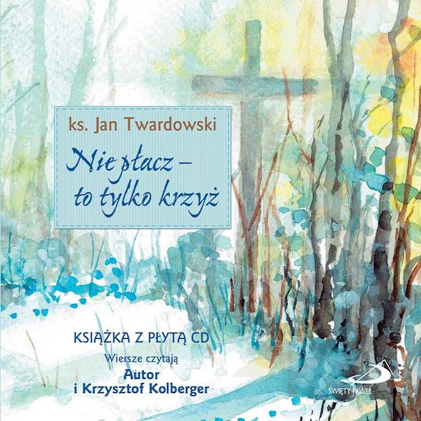 Nie płacz - to tylko krzyż - ks. Jan Twardowski + CD