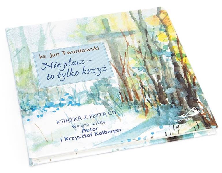Nie płacz - to tylko krzyż - ks. Jan Twardowski + CD
