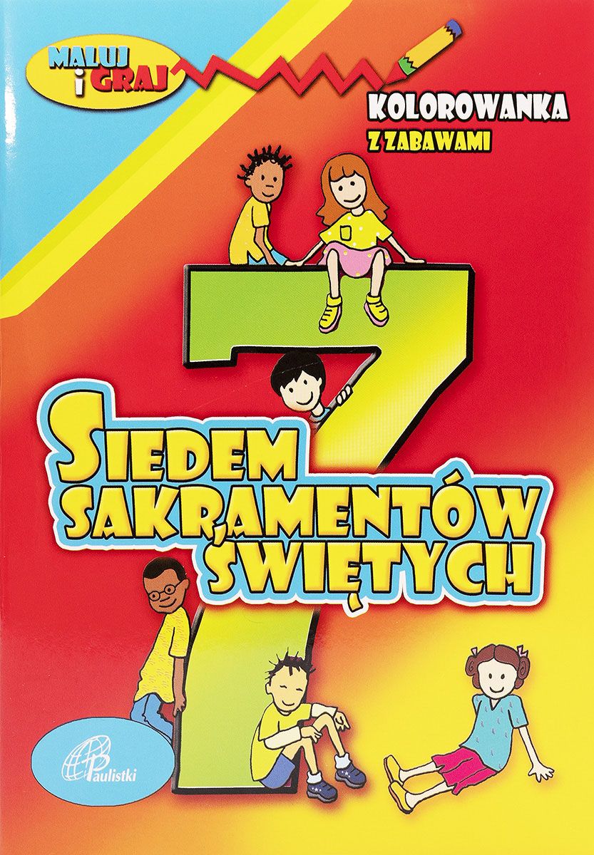 7 SAKRAMENTÓW ŚWIĘTYCH. Kolorowanka z zabawami - Praca zbiorowa