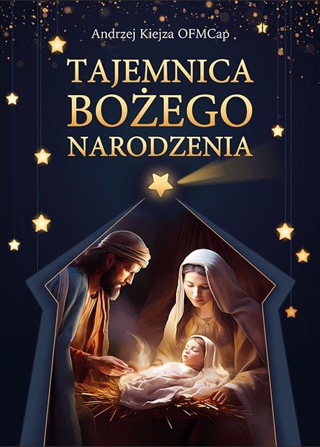 TAJEMNICA BOŻEGO NARODZENIA - Andrzej Kiejza OFMCap