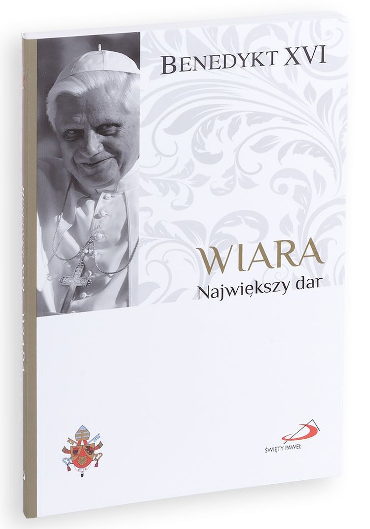 Fundamenty wiary 1: WIARA. Największy dar - BENEDYKT XVI