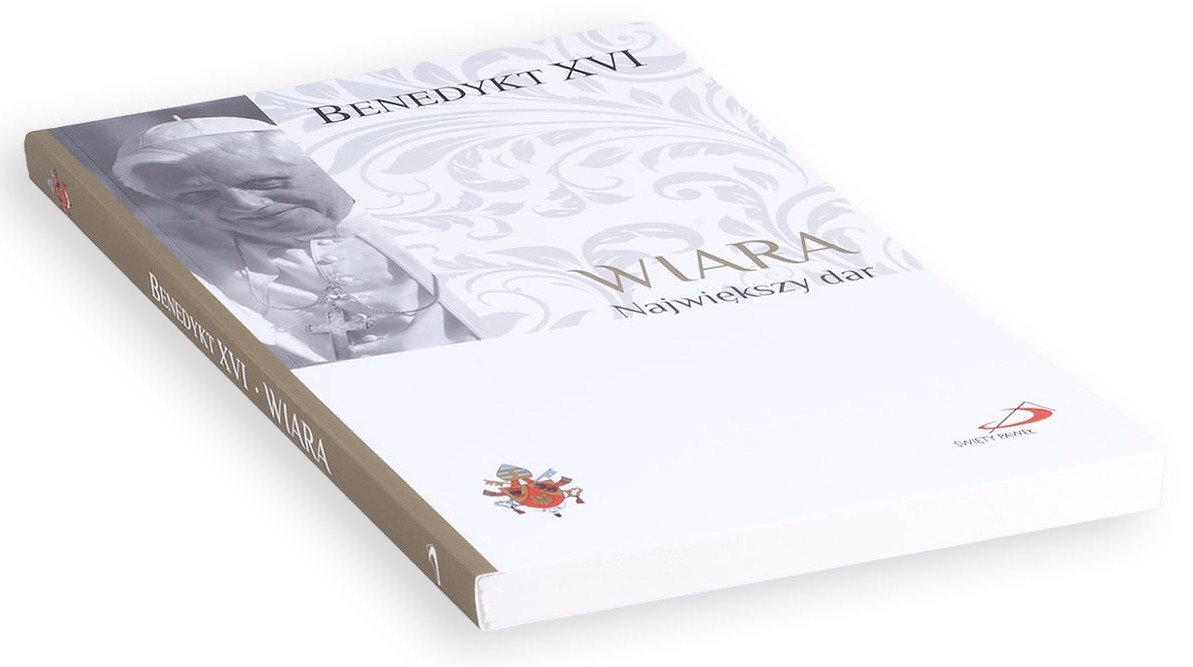 Fundamenty wiary 1: WIARA. Największy dar - BENEDYKT XVI