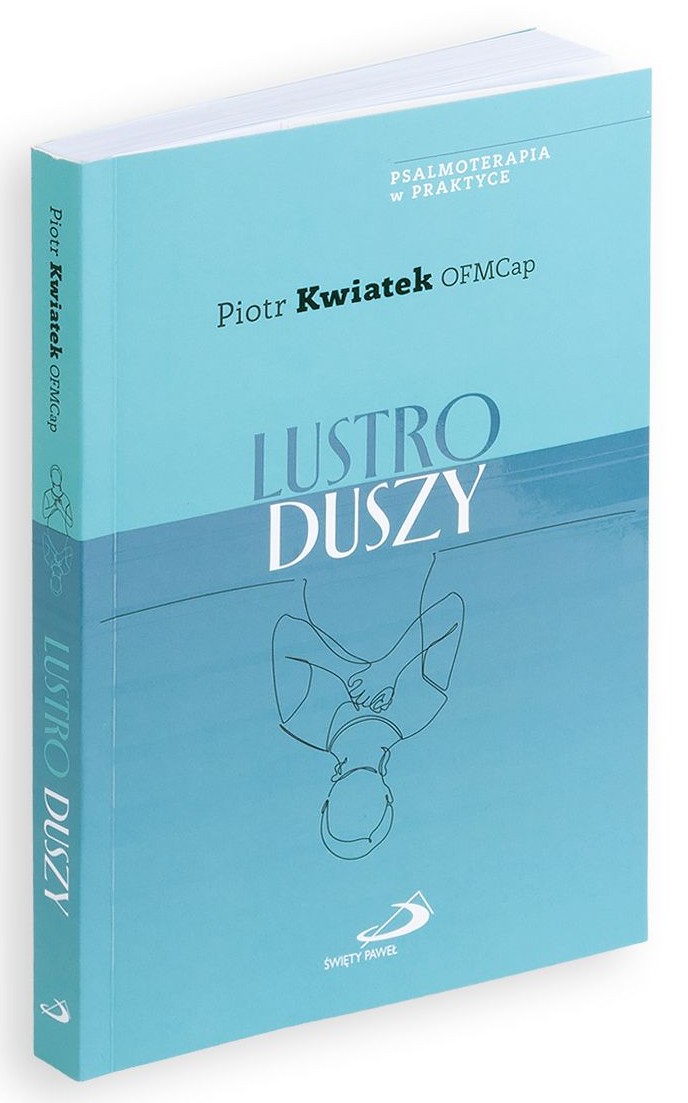Psalmoterapia w praktyce: LUSTRO DUSZY - Piotr Kwiatek OFMCap