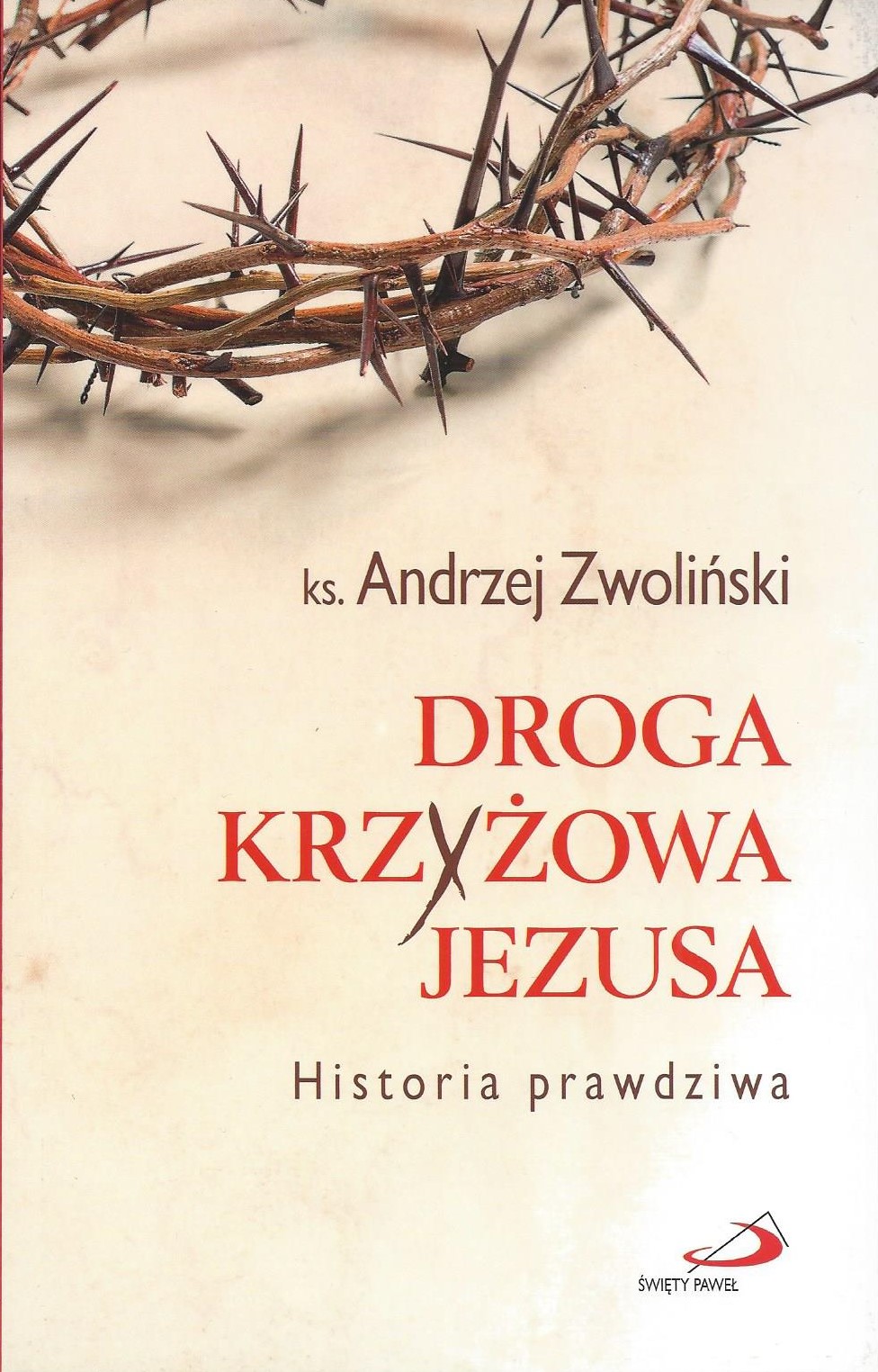 DROGA KRZYŻOWA JEZUSA. Historia prawdziwa - ks. Andrzej Zwoliński