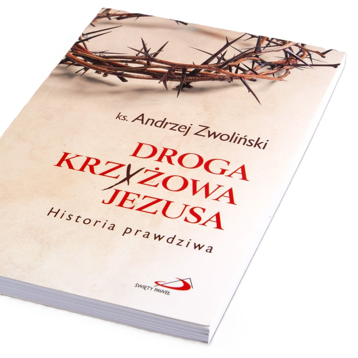 DROGA KRZYŻOWA JEZUSA. Historia prawdziwa - ks. Andrzej Zwoliński