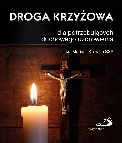 DROGA KRZYŻOWA dla potrzebujących duchowego uzdrowienia - ks. Mariusz Krawiec SSP