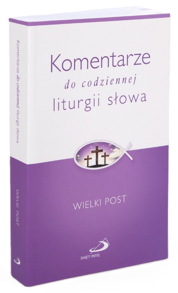 WIELKI POST. Komentarze do codziennej liturgii słowa - Praca zbiorowa