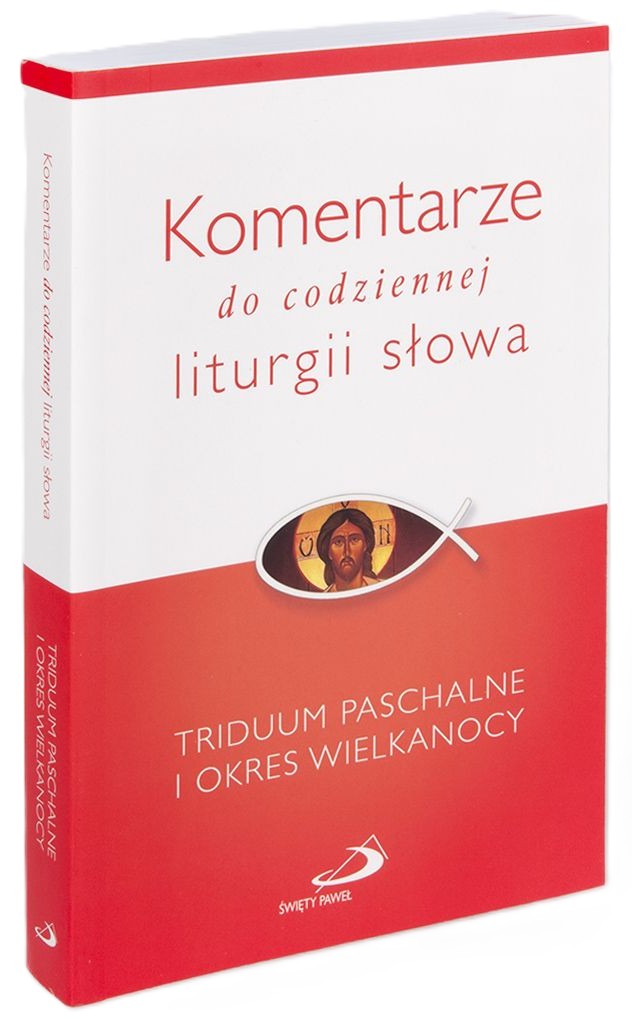 TRIDUUM PASCHALNE I OKRES WIELKANOCY. Komentarze do codziennej liturgii słowa