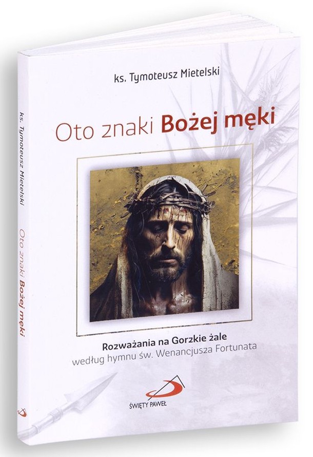 Oto znaki Bożej męki. Rozważania na Gorzkie żale - ks. Tymoteusz Mietelski