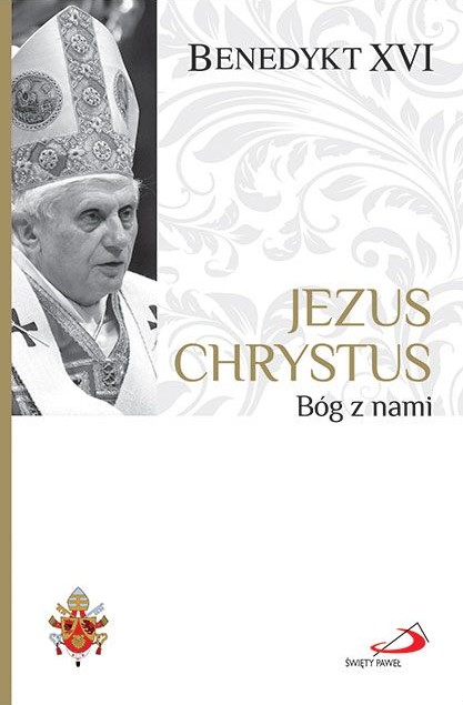 Fundamenty wiary 2: JEZUS CHRYSTUS. Bóg z nami - BENEDYKT XVI