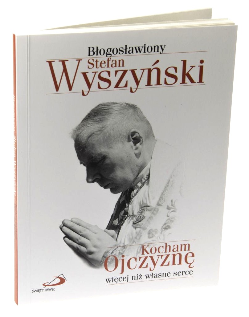 Kocham Ojczyznę więcej niż własne serce - bł. Stefan Wyszyński