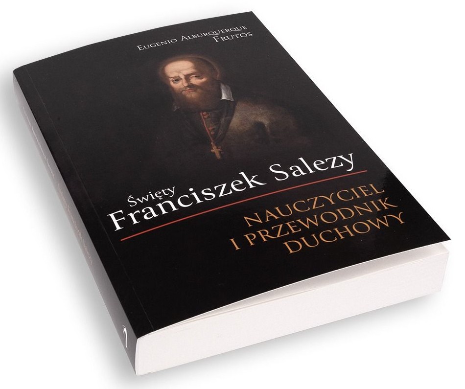Święty Franciszek Salezy. NAUCZYCIEL I PRZEWODNIK DUCHOWY - Eugenio Alburquerque Frutos
