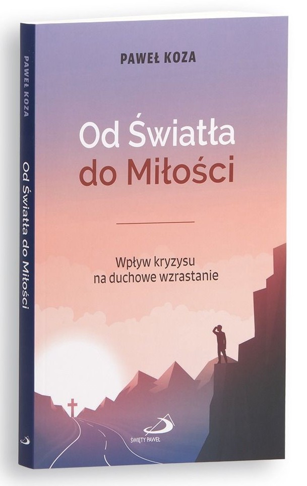 Od Światła do Miłości. Wpływ kryzysu na duchowe wzrastanie - Paweł Koza