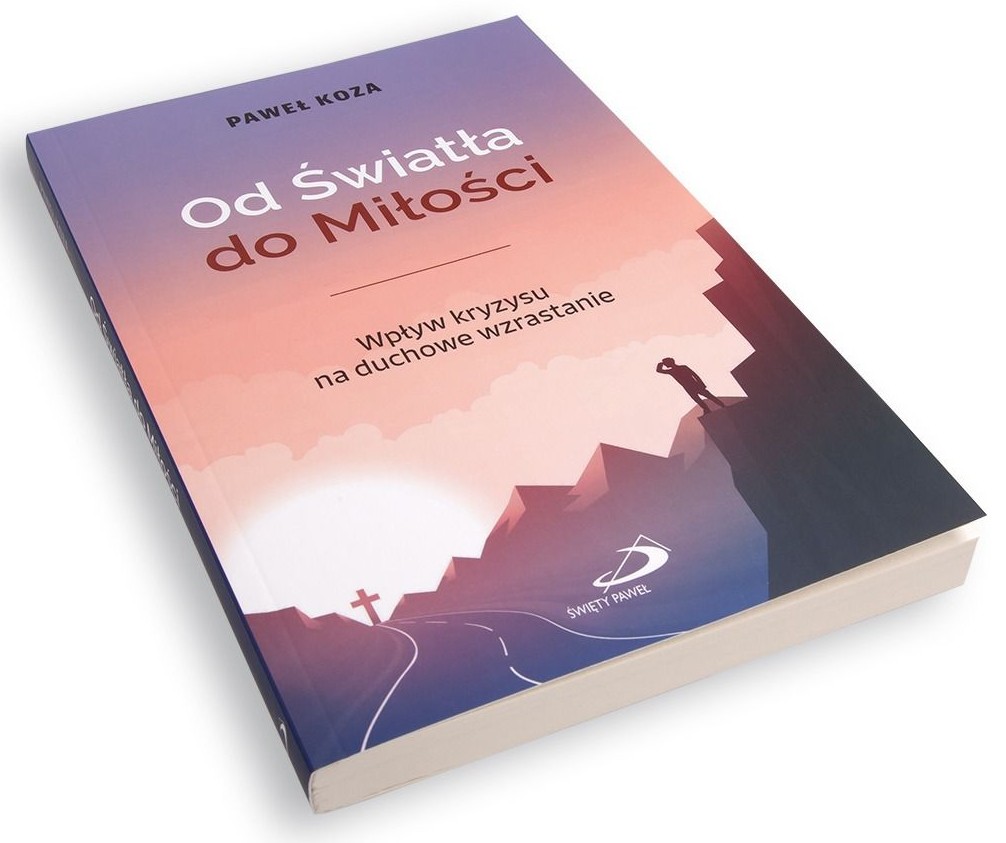 Od Światła do Miłości. Wpływ kryzysu na duchowe wzrastanie - Paweł Koza