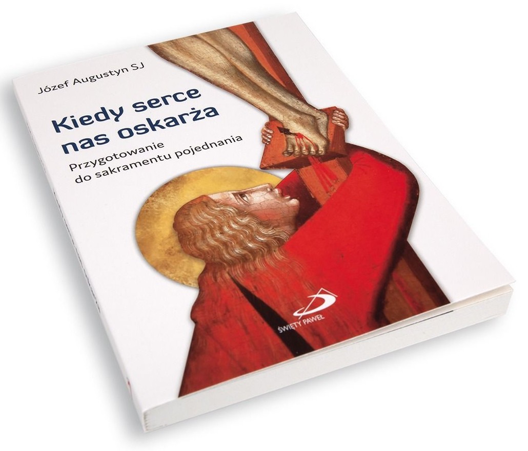 Kiedy serce nas oskarża. Przygotowanie do sakramentu pojednania -  Józef Augustyn SJ