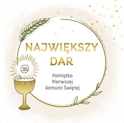 NAJWIĘKSZY DAR - Pamiątka Pierwszej Komunii Świętej