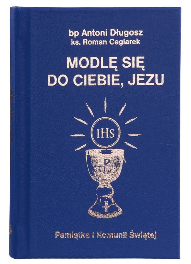 Modlę się do Ciebie, Jezu - Pamiątka Pierwszej Komunii Świętej - bp Antoni Długosz