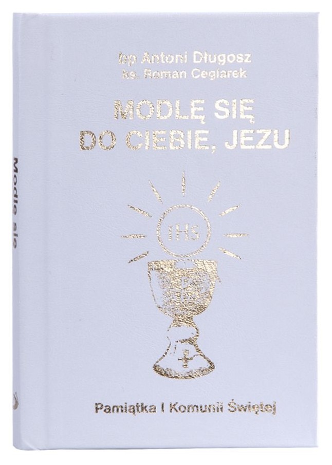 Modlę się do Ciebie, Jezu - Pamiątka Pierwszej Komunii Świętej - bp Antoni Długosz