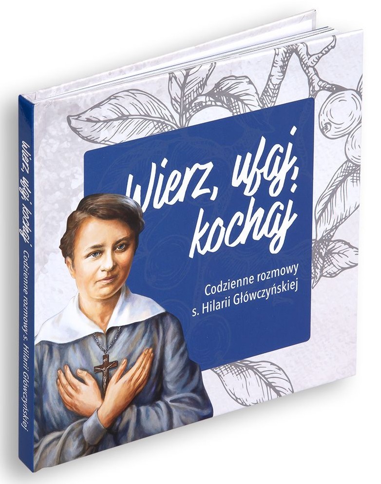 CODZIENNIK: Wierz, ufaj, kochaj. Codzienne rozmowy s. Hilarii Główczyńskiej