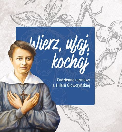 CODZIENNIK: Wierz, ufaj, kochaj. Codzienne rozmowy s. Hilarii Główczyńskiej