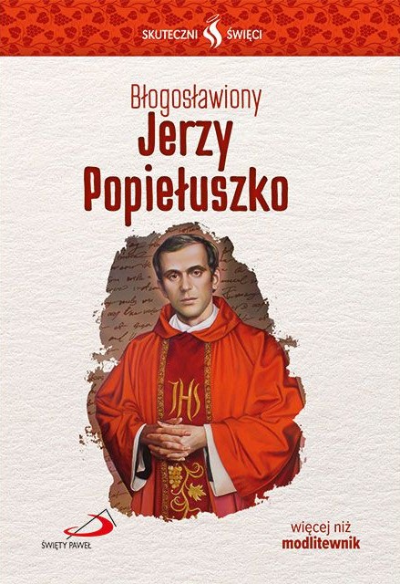 SKUTECZNI ŚWIĘCI: Błogosławiony Jerzy Popiełuszko - książka