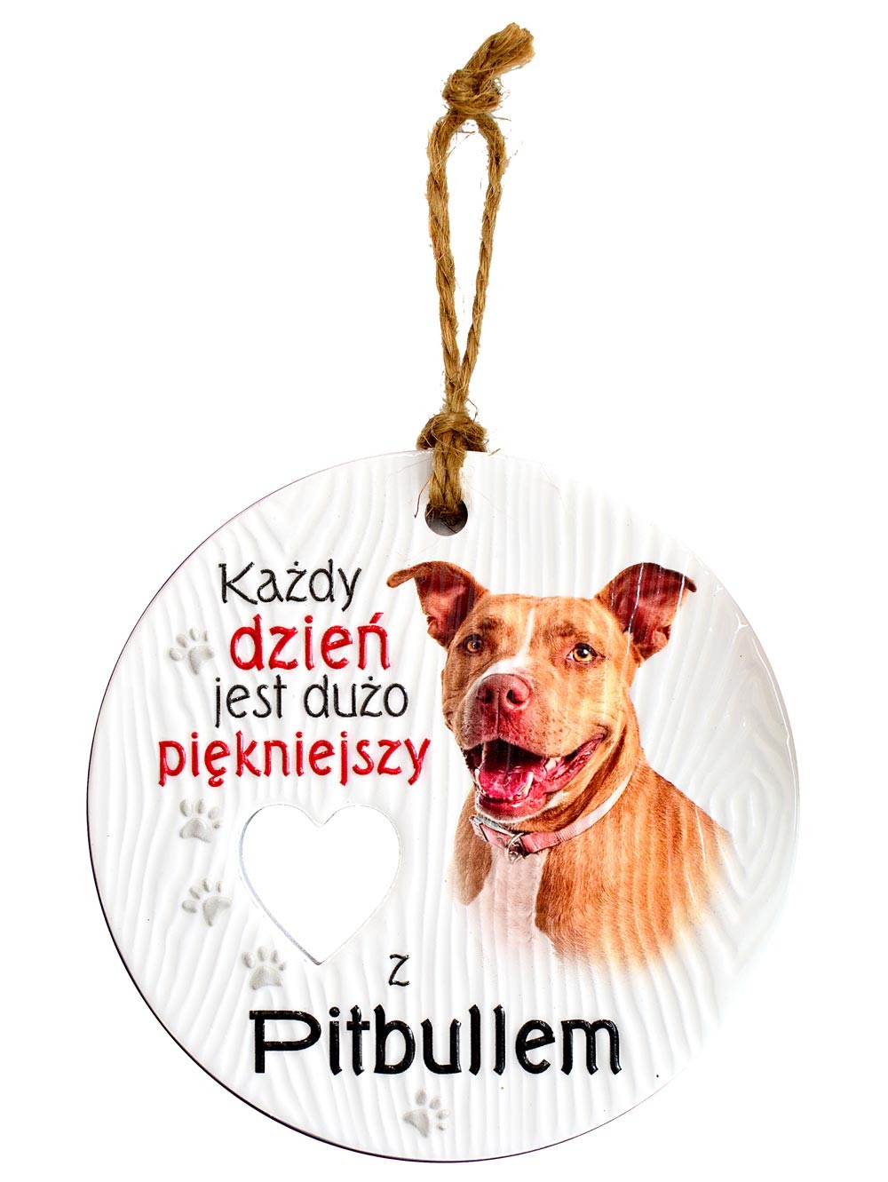 Zawieszka ceramiczna: "Każdy dzień jest dużo piękniejszy z Pitbullem" CEZ-094
