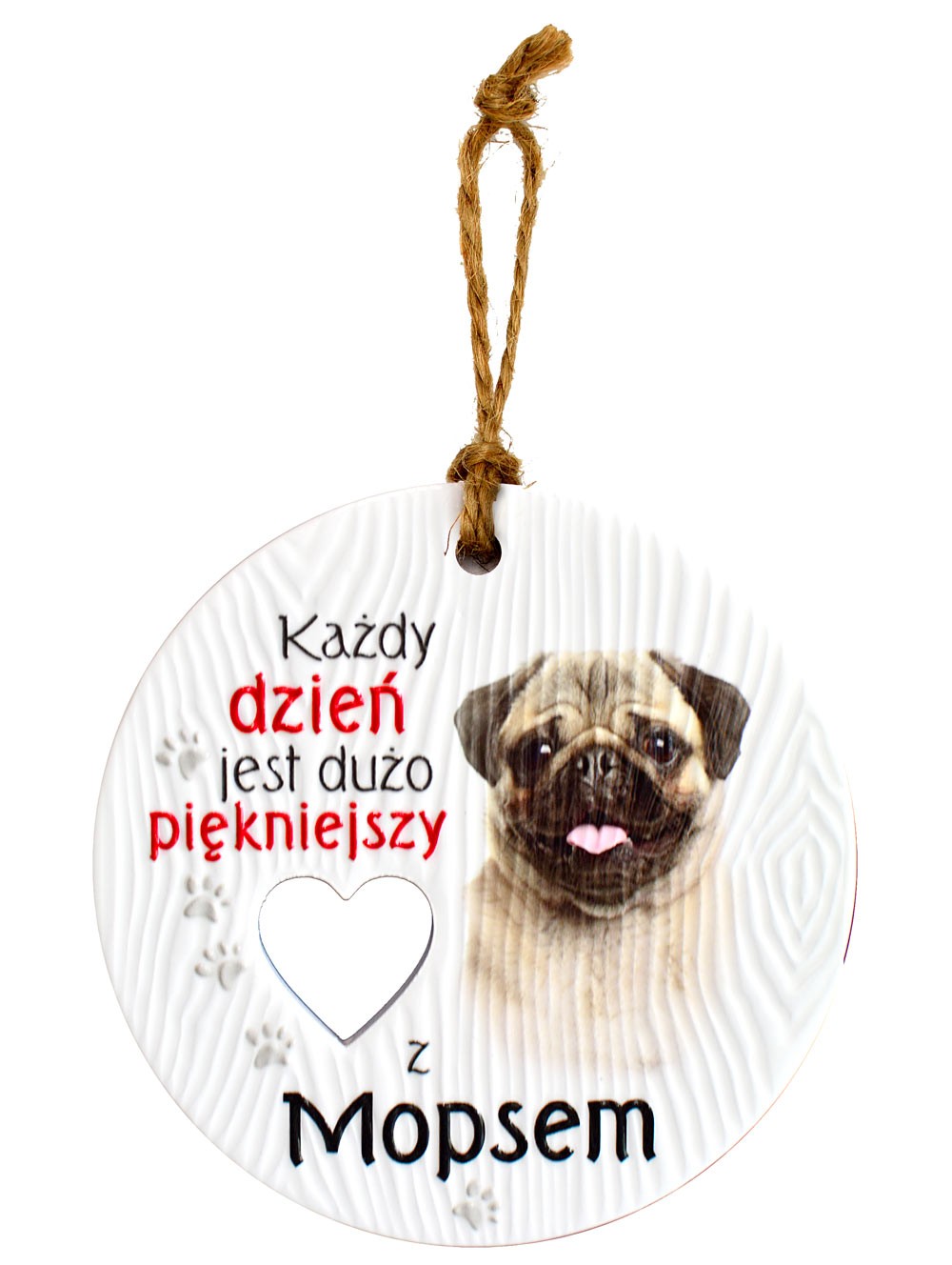 Zawieszka ceramiczna: "Każdy dzień jest dużo piękniejszy z Mopsem" CEZ-098