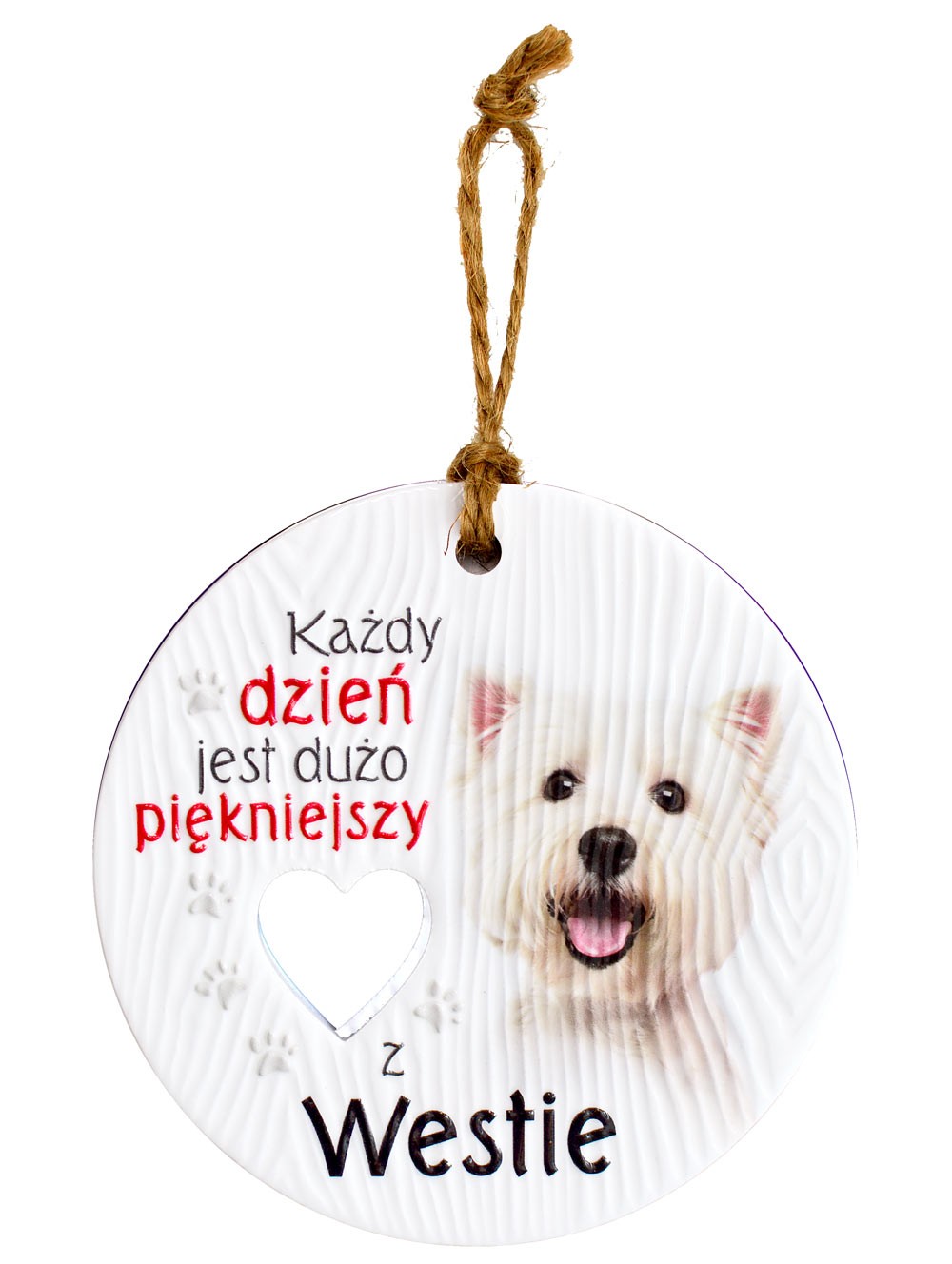 Zawieszka ceramiczna: "Każdy dzień jest dużo piękniejszy z Westie" CEZ-109