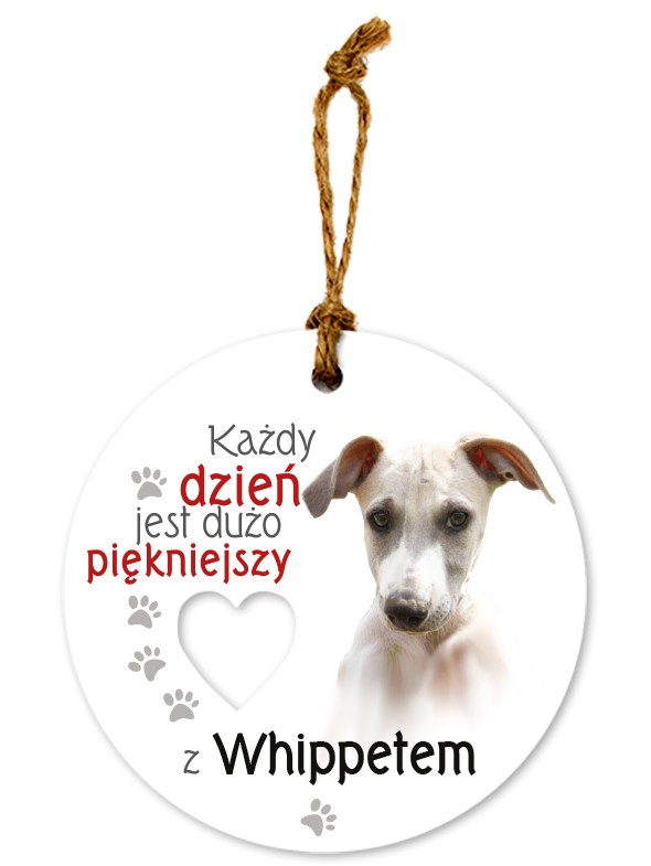Zawieszka ceramiczna: "Każdy dzień jest dużo piękniejszy z Whippetem" CEZ-170