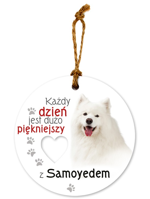 Zawieszka ceramiczna: "Każdy dzień jest dużo piękniejszy z Samoyedem" CEZ-172