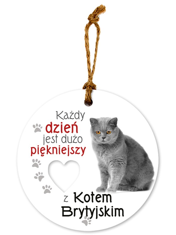 Zawieszka ceramiczna: "Każdy dzień jest dużo piękniejszy z Kotem Brytyjskim" CEZ-173