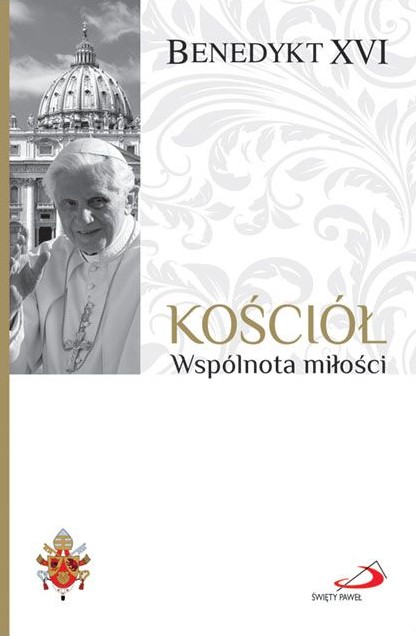 Fundamenty wiary 3: KOŚCIÓŁ. Wspólnota miłości - BENEDYKT XVI