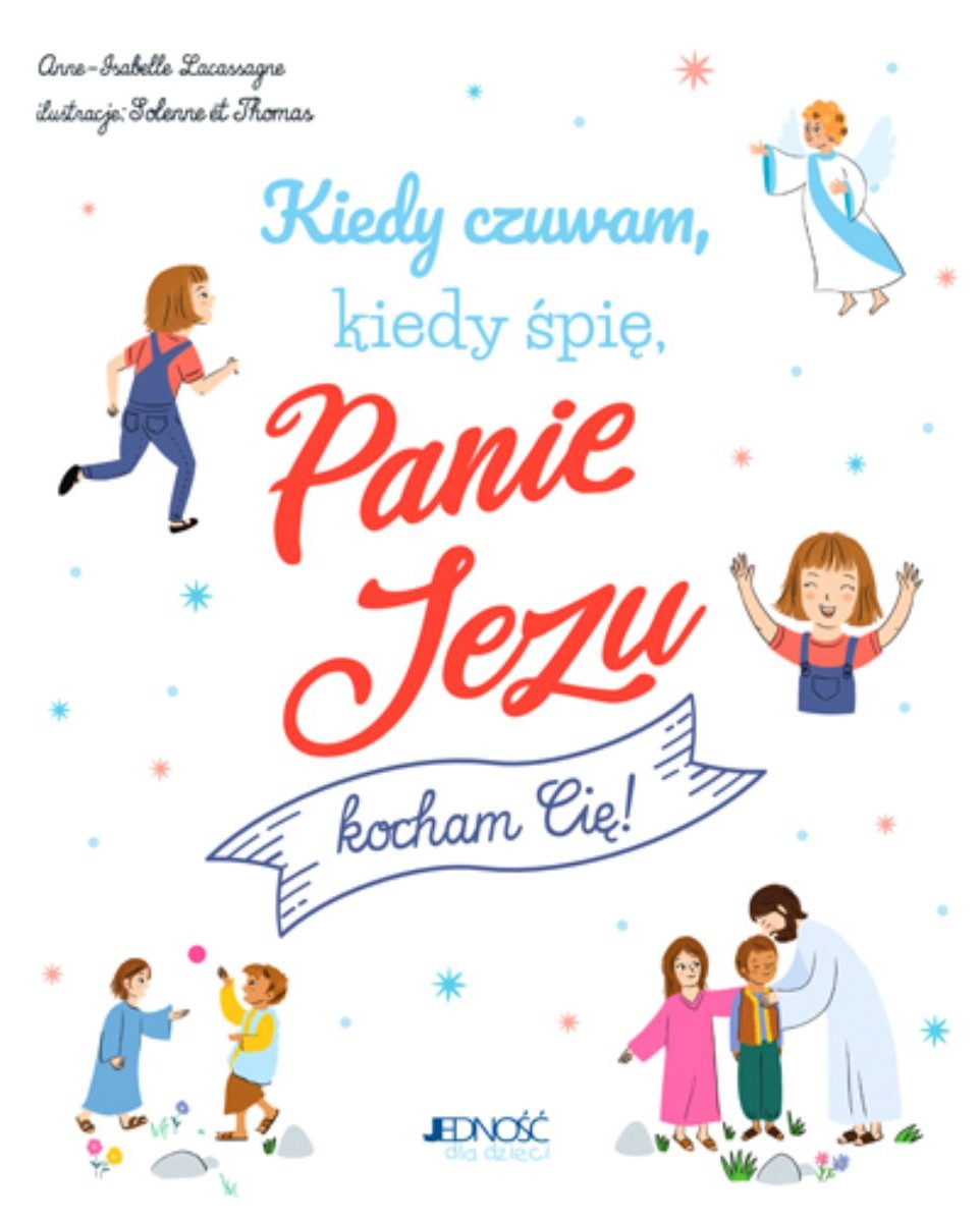 Kiedy czuwam, kiedy śpię, Panie Jezu, kocham Cię! - Anne-Isabelle Lacassagne