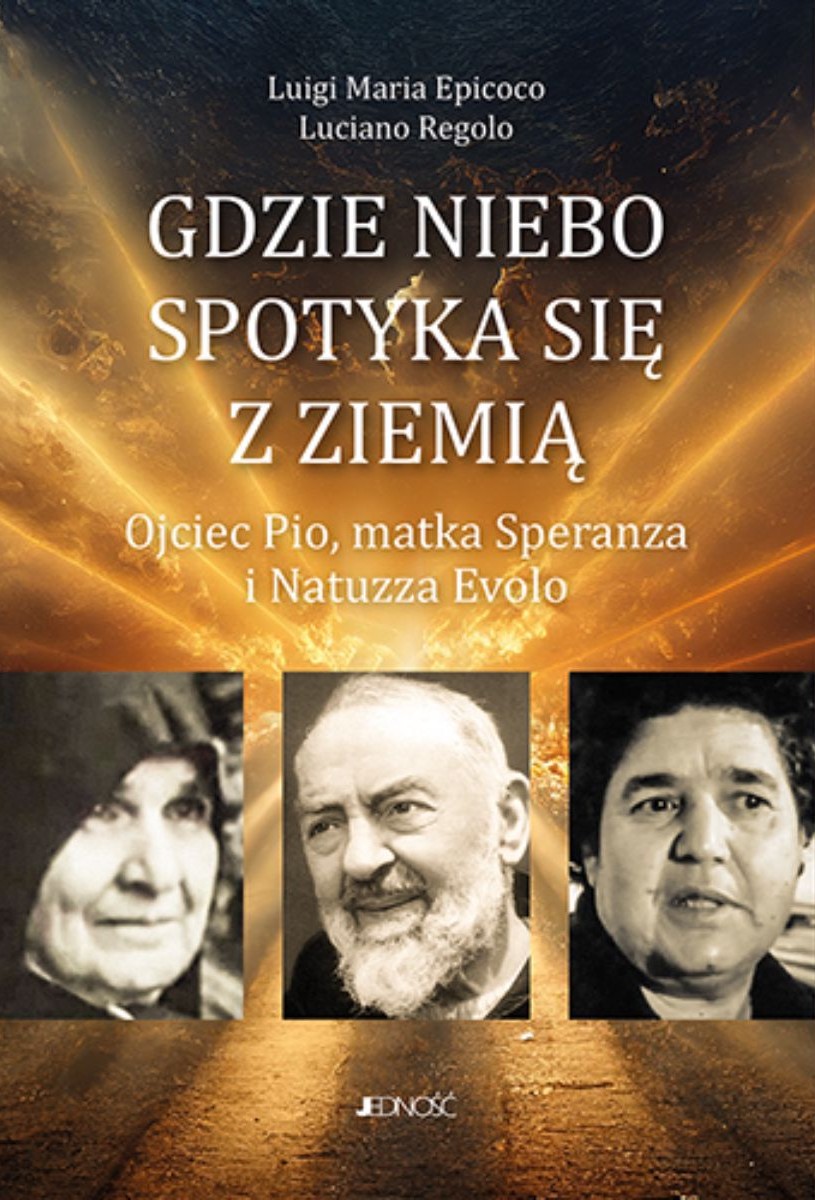 Gdzie niebo spotyka się z ziemią. Ojciec Pio, Madre Speranza i Natuzza Evolo