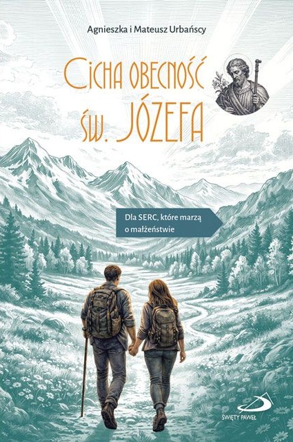 Cicha obecność św. Józefa. Dla SERC, które marzą o małżeństwie - Agnieszka i Mateusz Urbańscy