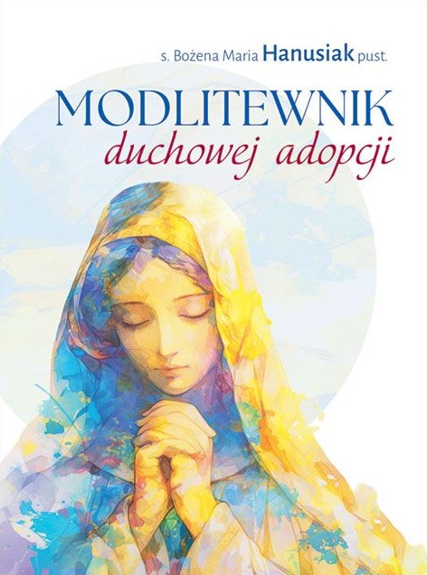 MODLITEWNIK duchowej adopcji - s. Bożena Maria Hanusiak pust.