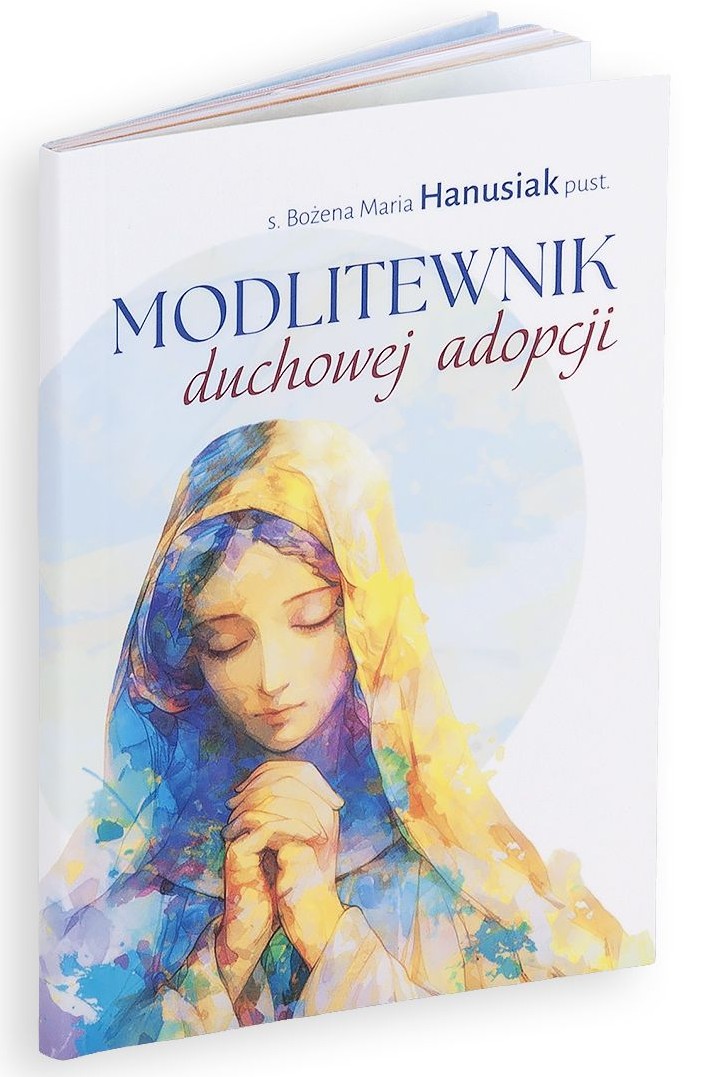 MODLITEWNIK duchowej adopcji - s. Bożena Maria Hanusiak pust.