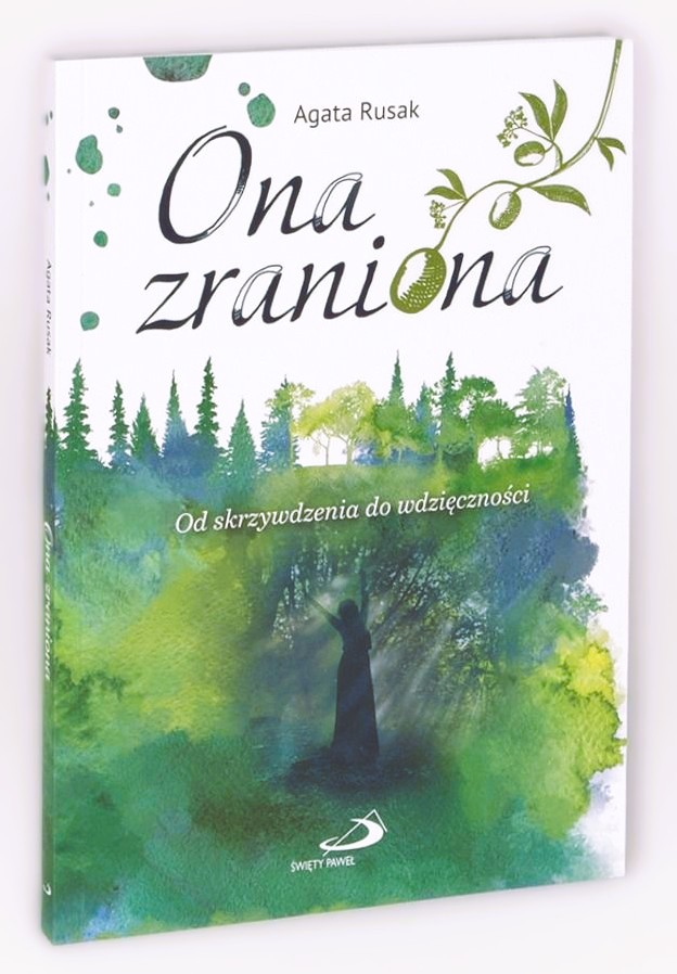 Ona zraniona. Od skrzywdzenia do wdzięczności - Agata Rusak
