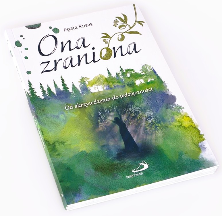 Ona zraniona. Od skrzywdzenia do wdzięczności - Agata Rusak