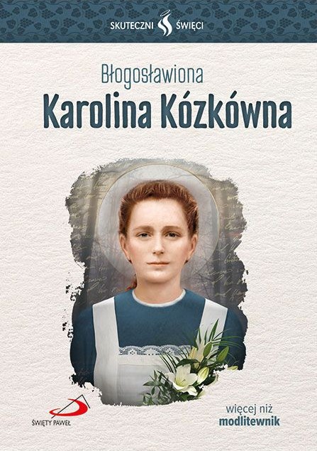 SKUTECZNI ŚWIĘCI: Błogosławiona Karolina Kózkówna - książka