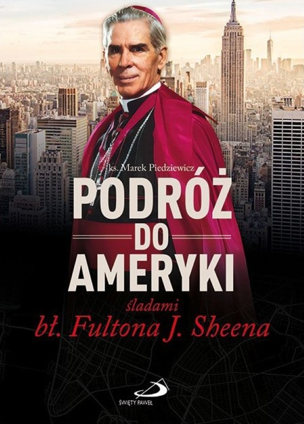 PODRÓŻ DO AMERYKI śladami bł. Fultona J. Sheena - ks. Marek Piedziewicz