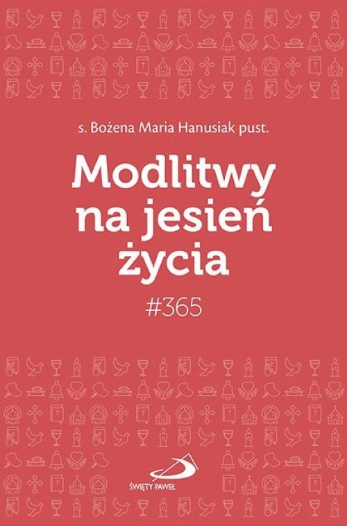 CODZIENNIK: #365 Modlitwy na jesień życia - s. Bożena Maria Hanusiak pust