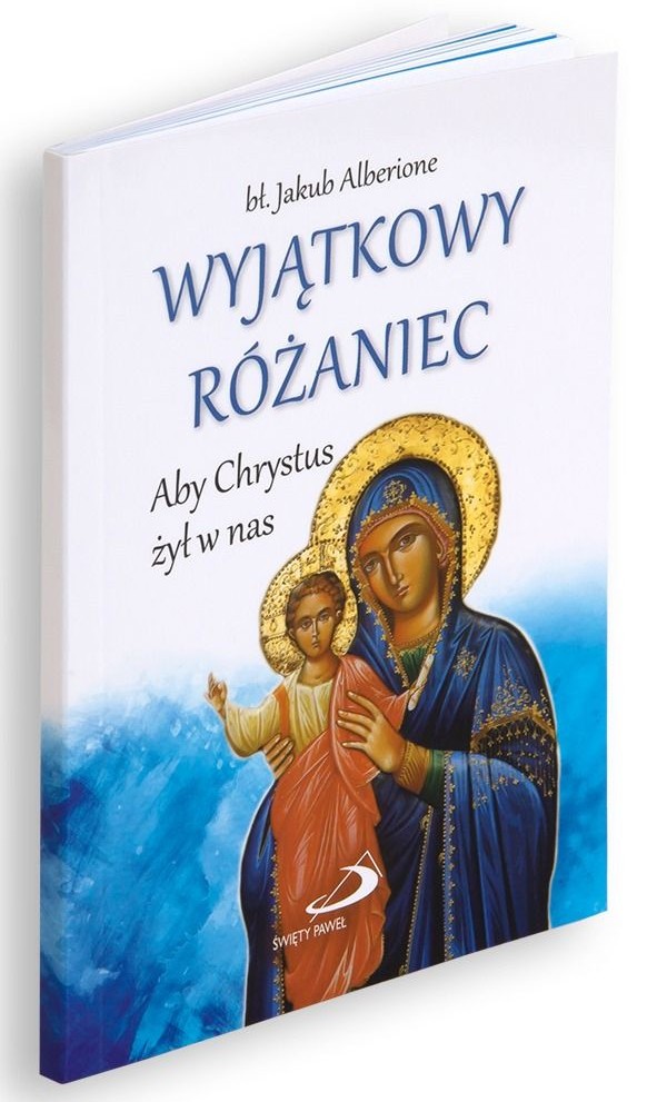 WYJĄTKOWY RÓŻANIEC. Aby Chrystus żył w nas - bł. Jakub Alberione