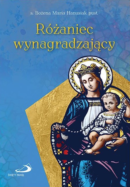 Różaniec wynagradzający -  s. Bożena Maria Hanusiak pust.