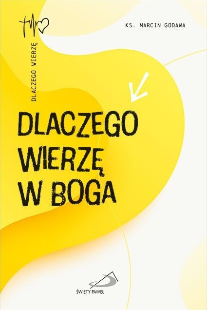 DLACZEGO WIERZĘ W BOGA - ks. Marcin Godawa