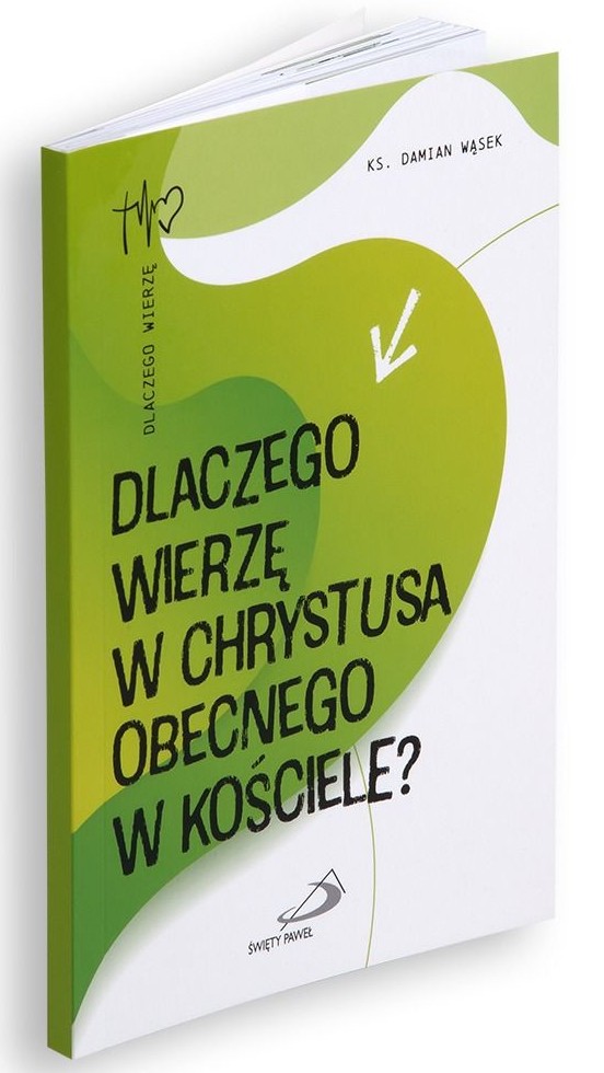 DLACZEGO WIERZĘ W CHRYSTUSA OBECNEGO W KOŚCIELE? - ks. Damian Wąsek