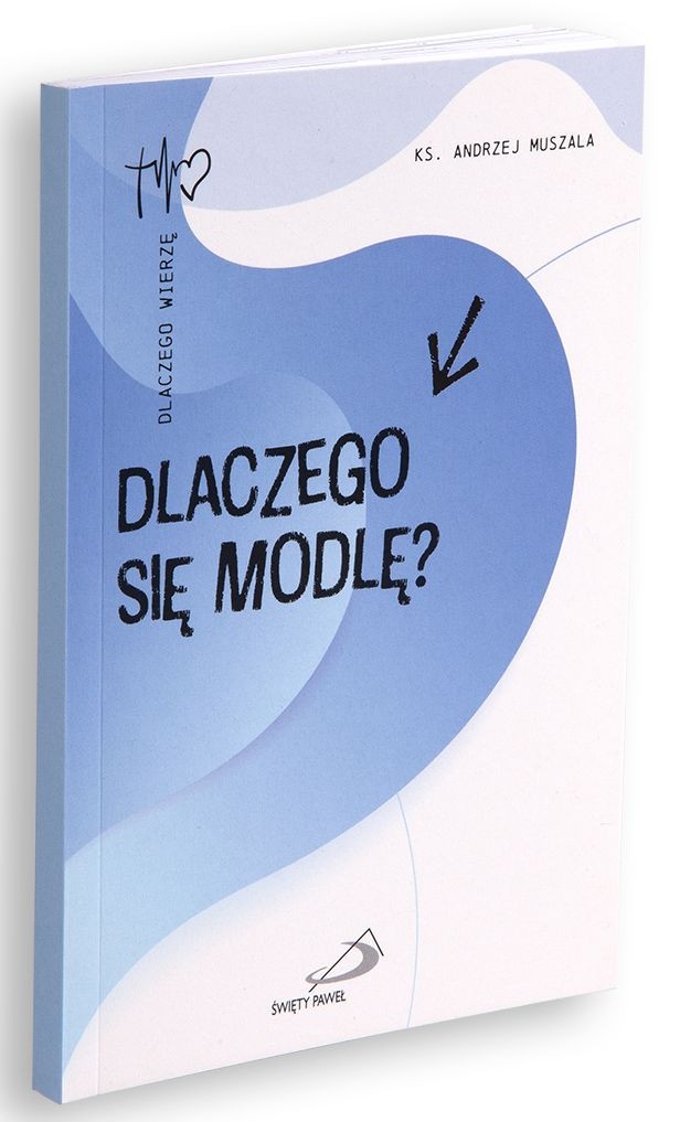 DLACZEGO SIĘ MODLĘ? - ks. Andrzej Muszala