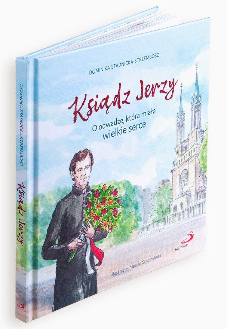 Ksiądz Jerzy. O odwadze, która miała wielkie serce - Dominika Stadnicka-Strzembosz